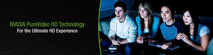 NVIDIA PureVideo Technology: For the Ultimate HD Experience