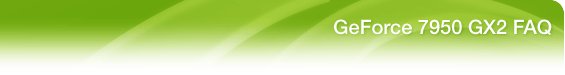 GeForce 7950 FAQ
